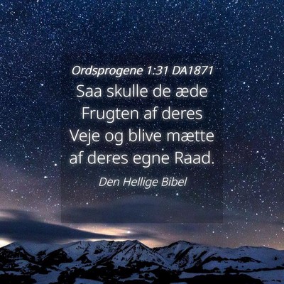 Picture 04 - Ordsprogene 1:31 DA1871 - Saa skulle de æde Frugten af deres Veje og blive - Bible Verse Picture