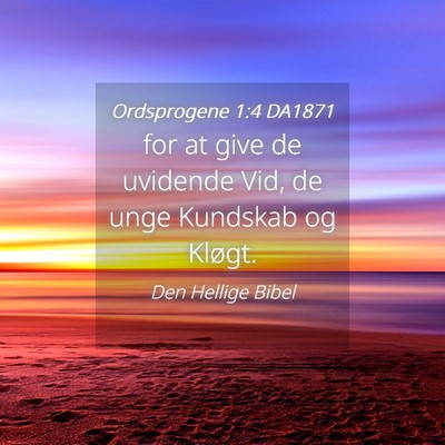 Picture 04 - Ordsprogene 1:4 DA1871 - for at give de uvidende Vid, de unge Kundskab og - Bible Verse Picture
