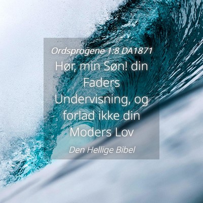 Picture 04 - Ordsprogene 1:8 DA1871 - Hør, min Søn! din Faders Undervisning, og - Bible Verse Picture