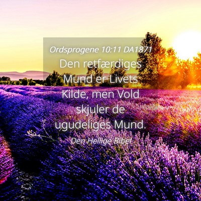 Picture 04 - Ordsprogene 10:11 DA1871 - Den retfærdiges Mund er Livets Kilde, men Vold - Bible Verse Picture