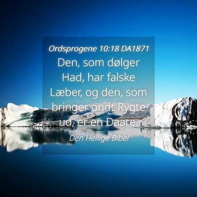Picture 04 - Ordsprogene 10:18 DA1871 - Den, som dølger Had, har falske Læber, og den, - Bible Verse Picture