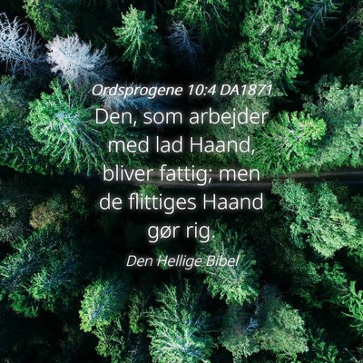 Picture 04 - Ordsprogene 10:4 DA1871 - Den, som arbejder med lad Haand, bliver fattig; - Bible Verse Picture