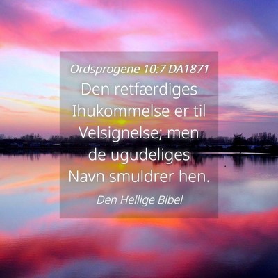Picture 04 - Ordsprogene 10:7 DA1871 - Den retfærdiges Ihukommelse er til Velsignelse; - Bible Verse Picture