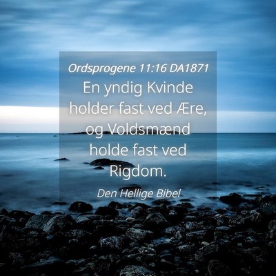 Picture 04 - Ordsprogene 11:16 DA1871 - En yndig Kvinde holder fast ved Ære, og - Bible Verse Picture