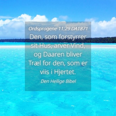 Picture 04 - Ordsprogene 11:29 DA1871 - Den, som forstyrrer sit Hus, arver Vind, og - Bible Verse Picture
