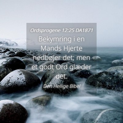 Picture 04 - Ordsprogene 12:25 DA1871 - Bekymring i en Mands Hjerte nedbøjer det; men et - Bible Verse Picture