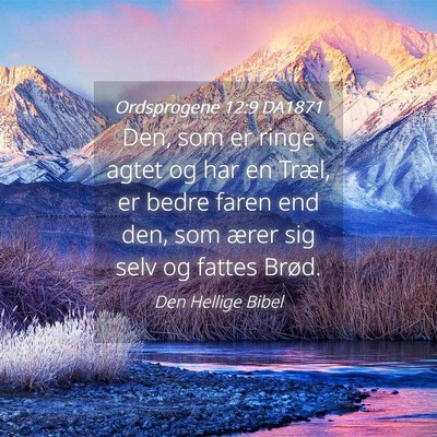 Picture 04 - Ordsprogene 12:9 DA1871 - Den, som er ringe agtet og har en Træl, er bedre - Bible Verse Picture