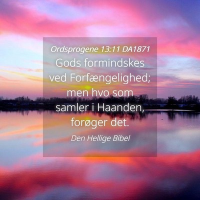 Picture 04 - Ordsprogene 13:11 DA1871 - Gods formindskes ved Forfængelighed; men hvo som - Bible Verse Picture