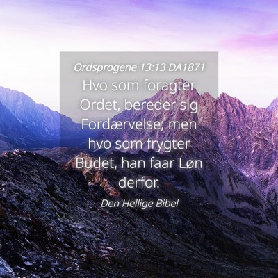 Picture 04 - Ordsprogene 13:13 DA1871 - Hvo som foragter Ordet, bereder sig Fordærvelse; - Bible Verse Picture
