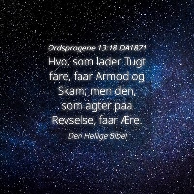 Picture 04 - Ordsprogene 13:18 DA1871 - Hvo, som lader Tugt fare, faar Armod og Skam; men - Bible Verse Picture