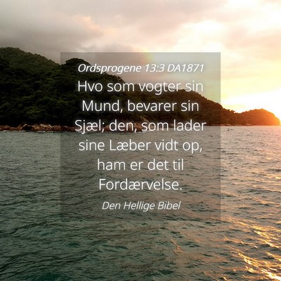 Picture 04 - Ordsprogene 13:3 DA1871 - Hvo som vogter sin Mund, bevarer sin Sjæl; den, - Bible Verse Picture