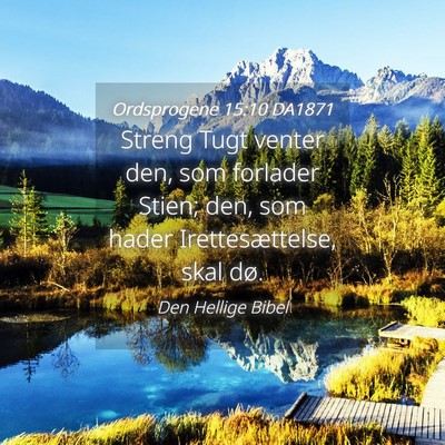 Picture 04 - Ordsprogene 15:10 DA1871 - Streng Tugt venter den, som forlader Stien; den, - Bible Verse Picture