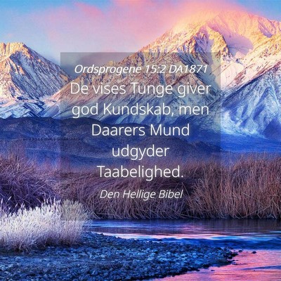 Picture 04 - Ordsprogene 15:2 DA1871 - De vises Tunge giver god Kundskab, men Daarers - Bible Verse Picture