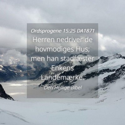 Picture 04 - Ordsprogene 15:25 DA1871 - Herren nedriver de hovmodiges Hus; men han - Bible Verse Picture