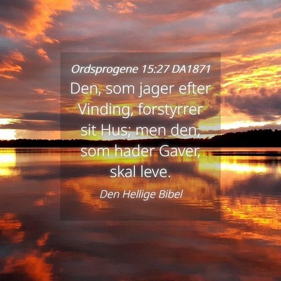 Picture 04 - Ordsprogene 15:27 DA1871 - Den, som jager efter Vinding, forstyrrer sit Hus; - Bible Verse Picture