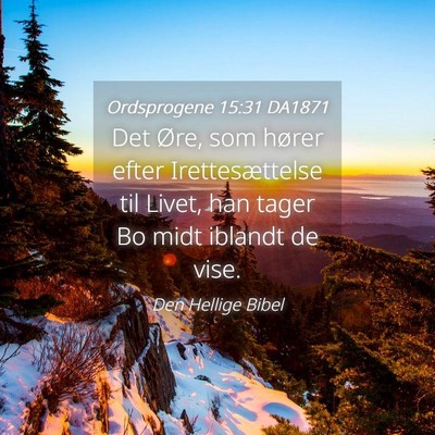 Picture 04 - Ordsprogene 15:31 DA1871 - Det Øre, som hører efter Irettesættelse til - Bible Verse Picture