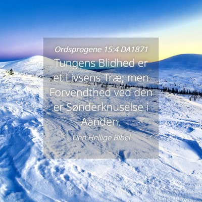 Picture 04 - Ordsprogene 15:4 DA1871 - Tungens Blidhed er et Livsens Træ; men - Bible Verse Picture