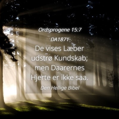 Picture 04 - Ordsprogene 15:7 DA1871 - De vises Læber udstrø Kundskab; men Daarernes - Bible Verse Picture