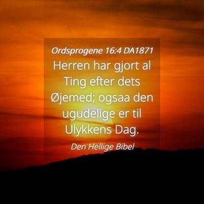 Picture 04 - Ordsprogene 16:4 DA1871 - Herren har gjort al Ting efter dets Øjemed; - Bible Verse Picture