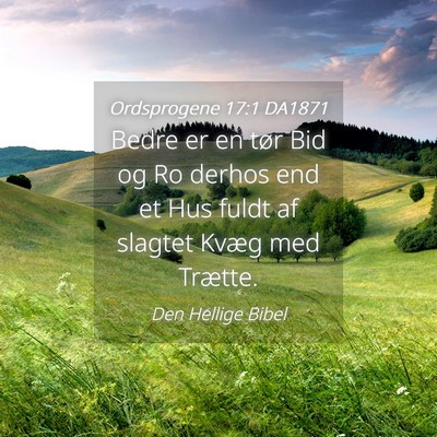 Picture 04 - Ordsprogene 17:1 DA1871 - Bedre er en tør Bid og Ro derhos end et Hus - Bible Verse Picture