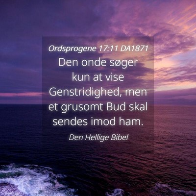 Picture 04 - Ordsprogene 17:11 DA1871 - Den onde søger kun at vise Genstridighed, men et - Bible Verse Picture