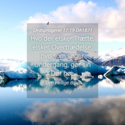 Picture 04 - Ordsprogene 17:19 DA1871 - Hvo der elsker Trætte, elsker Overtrædelse; hvo - Bible Verse Picture