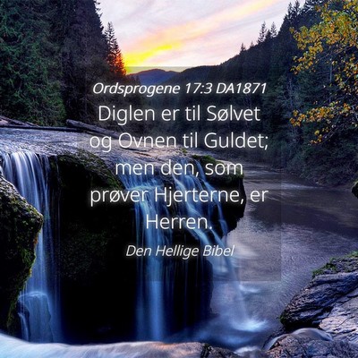 Picture 04 - Ordsprogene 17:3 DA1871 - Diglen er til Sølvet og Ovnen til Guldet; men - Bible Verse Picture