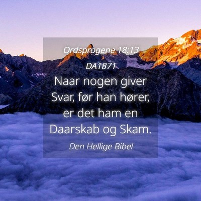 Picture 04 - Ordsprogene 18:13 DA1871 - Naar nogen giver Svar, før han hører, er det - Bible Verse Picture