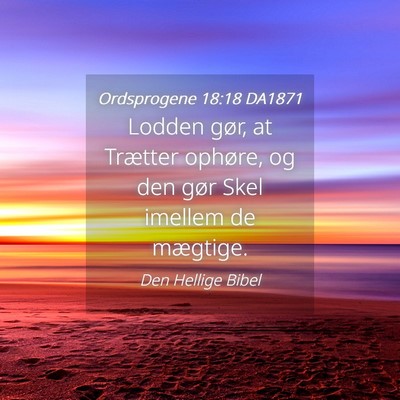 Picture 04 - Ordsprogene 18:18 DA1871 - Lodden gør, at Trætter ophøre, og den gør - Bible Verse Picture