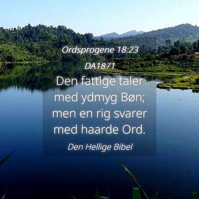 Picture 04 - Ordsprogene 18:23 DA1871 - Den fattige taler med ydmyg Bøn; men en rig - Bible Verse Picture