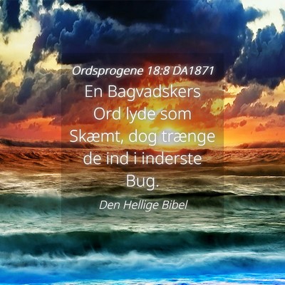 Picture 04 - Ordsprogene 18:8 DA1871 - En Bagvadskers Ord lyde som Skæmt, dog trænge - Bible Verse Picture