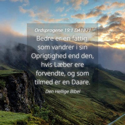 Picture 04 - Ordsprogene 19:1 DA1871 - Bedre er en fattig, som vandrer i sin Oprigtighed - Bible Verse Picture