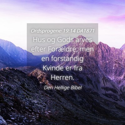 Picture 04 - Ordsprogene 19:14 DA1871 - Hus og Gods arves efter Forældre; men en - Bible Verse Picture