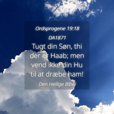 Picture 04 - Ordsprogene 19:18 DA1871 - Tugt din Søn, thi der er Haab; men vend ikke din - Bible Verse Picture