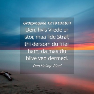 Picture 04 - Ordsprogene 19:19 DA1871 - Den, hvis Vrede er stor, maa lide Straf; thi - Bible Verse Picture