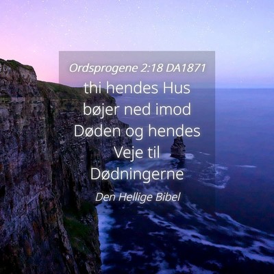 Picture 04 - Ordsprogene 2:18 DA1871 - thi hendes Hus bøjer ned imod Døden og hendes - Bible Verse Picture