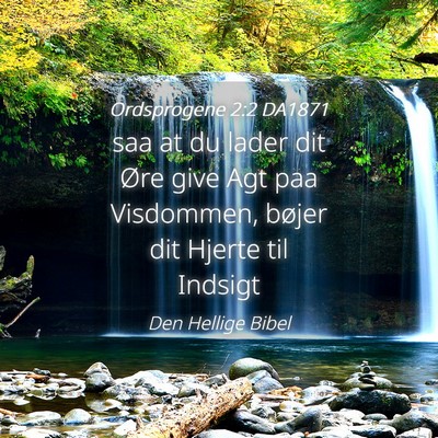 Picture 04 - Ordsprogene 2:2 DA1871 - saa at du lader dit Øre give Agt paa Visdommen, - Bible Verse Picture