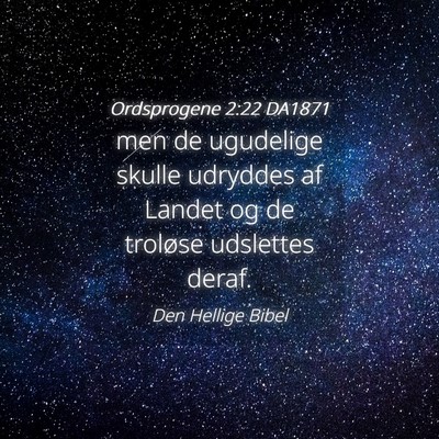 Picture 04 - Ordsprogene 2:22 DA1871 - men de ugudelige skulle udryddes af Landet og de - Bible Verse Picture
