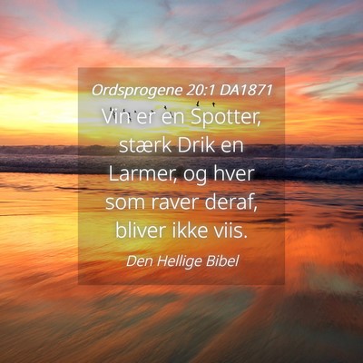 Picture 04 - Ordsprogene 20:1 DA1871 - Vin er en Spotter, stærk Drik en Larmer, og hver - Bible Verse Picture