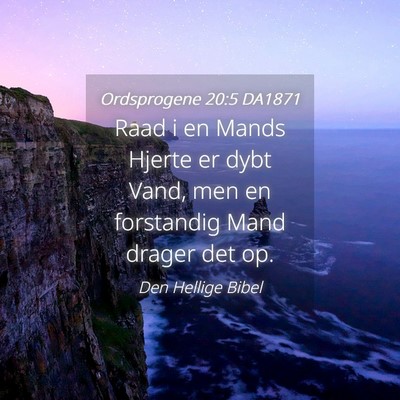 Picture 04 - Ordsprogene 20:5 DA1871 - Raad i en Mands Hjerte er dybt Vand, men en - Bible Verse Picture