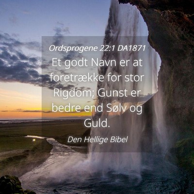 Picture 04 - Ordsprogene 22:1 DA1871 - Et godt Navn er at foretrække for stor Rigdom; - Bible Verse Picture