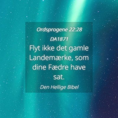 Picture 04 - Ordsprogene 22:28 DA1871 - Flyt ikke det gamle Landemærke, som dine Fædre - Bible Verse Picture
