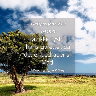 Picture 04 - Ordsprogene 23:3 DA1871 - Fat ikke Lyst til hans Livretter, da det er - Bible Verse Picture