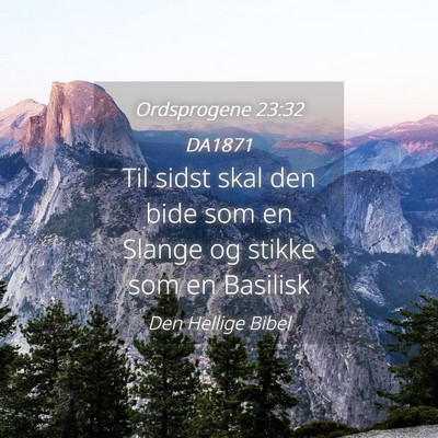 Picture 04 - Ordsprogene 23:32 DA1871 - Til sidst skal den bide som en Slange og stikke - Bible Verse Picture