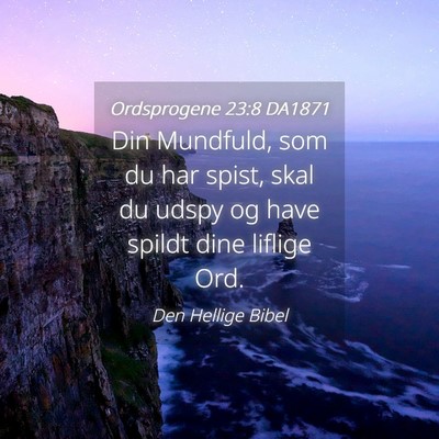 Picture 04 - Ordsprogene 23:8 DA1871 - Din Mundfuld, som du har spist, skal du udspy og - Bible Verse Picture