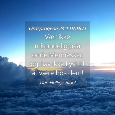 Picture 04 - Ordsprogene 24:1 DA1871 - Vær ikke misundelig paa onde Mennesker, og hav - Bible Verse Picture