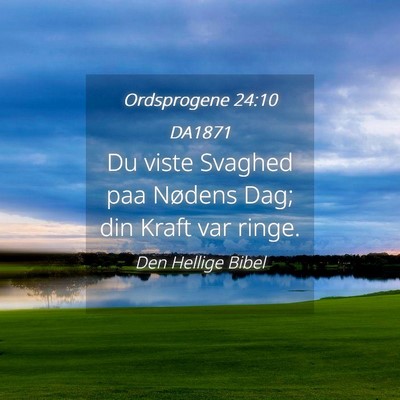 Picture 04 - Ordsprogene 24:10 DA1871 - Du viste Svaghed paa Nødens Dag; din Kraft var - Bible Verse Picture