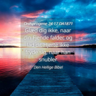 Picture 04 - Ordsprogene 24:17 DA1871 - Glæd dig ikke, naar din Fjende falder, og lad - Bible Verse Picture