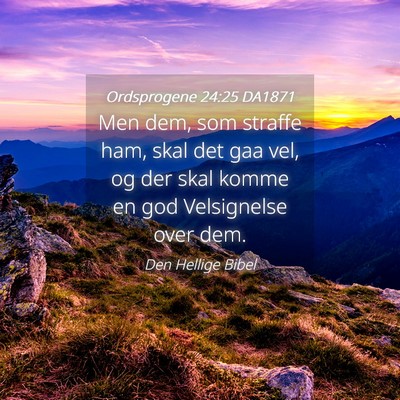 Picture 04 - Ordsprogene 24:25 DA1871 - Men dem, som straffe ham, skal det gaa vel, og - Bible Verse Picture