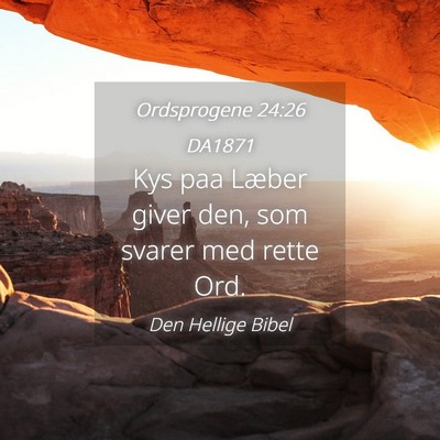 Picture 04 - Ordsprogene 24:26 DA1871 - Kys paa Læber giver den, som svarer med rette - Bible Verse Picture